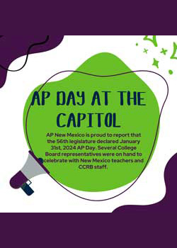 AP day at the Capitol. AP New Mexico is proud to report that the 56th legislature declared January 31st, 2024 AP Day. Several college board representatives were on hand to celebrate with New Mexico teachers and CCRB staff.